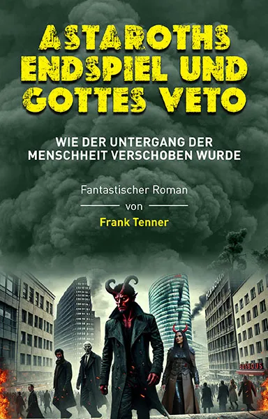 Astaroths_Endspiel_und_Gottes_Veto_Frank_Tenner_2024